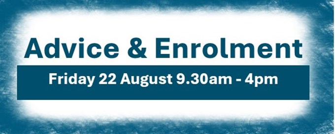 Advice & Enrolment: Friday 22nd August 2025