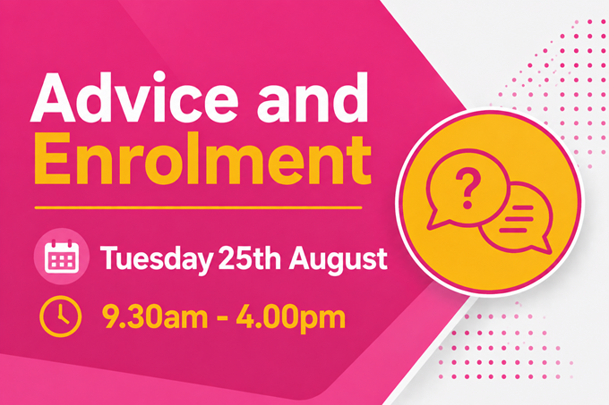 Advice & Enrolment: Tuesday 25th August 2026